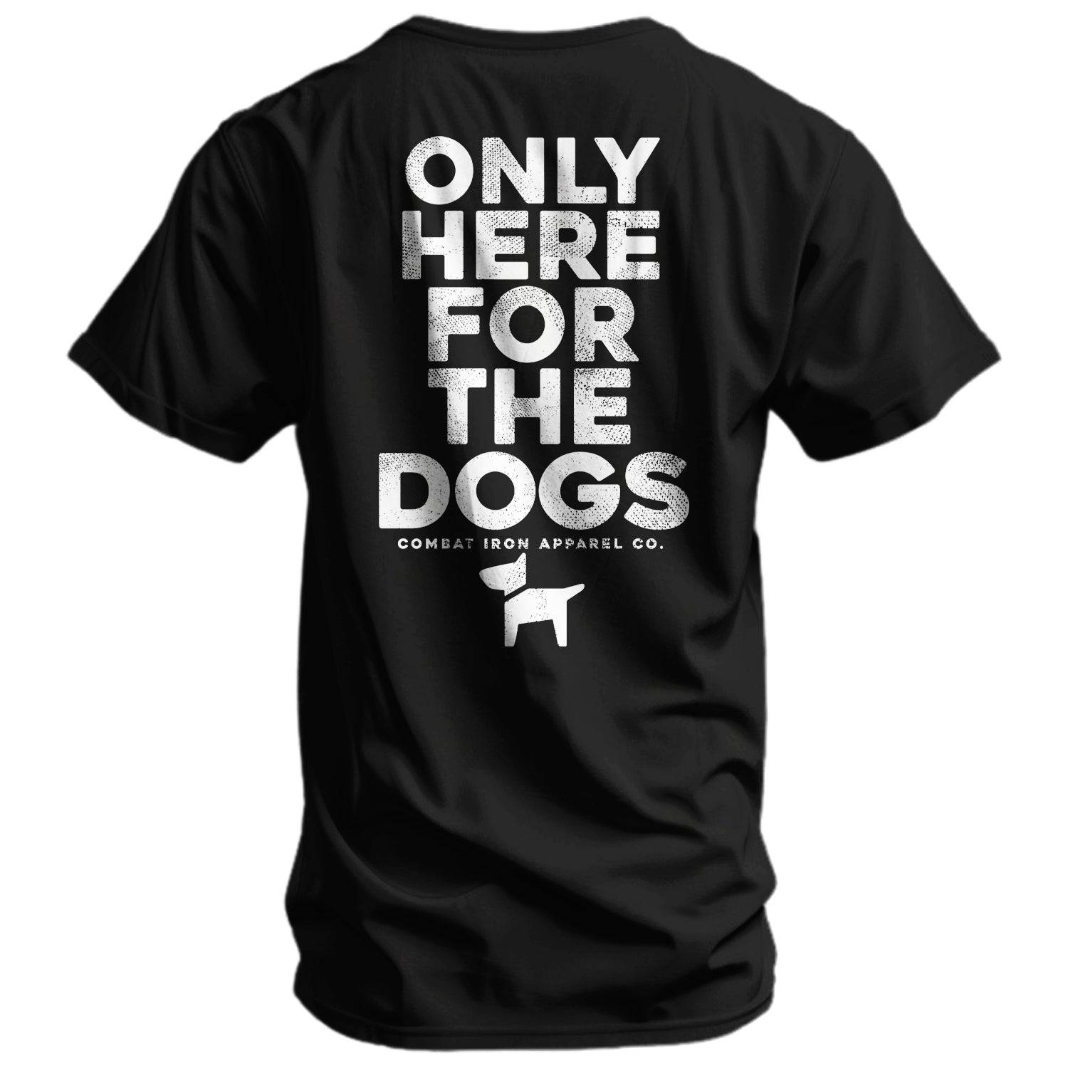 Only Here For The Dogs” Men's T-shirt | Combat Iron Apparel Co.