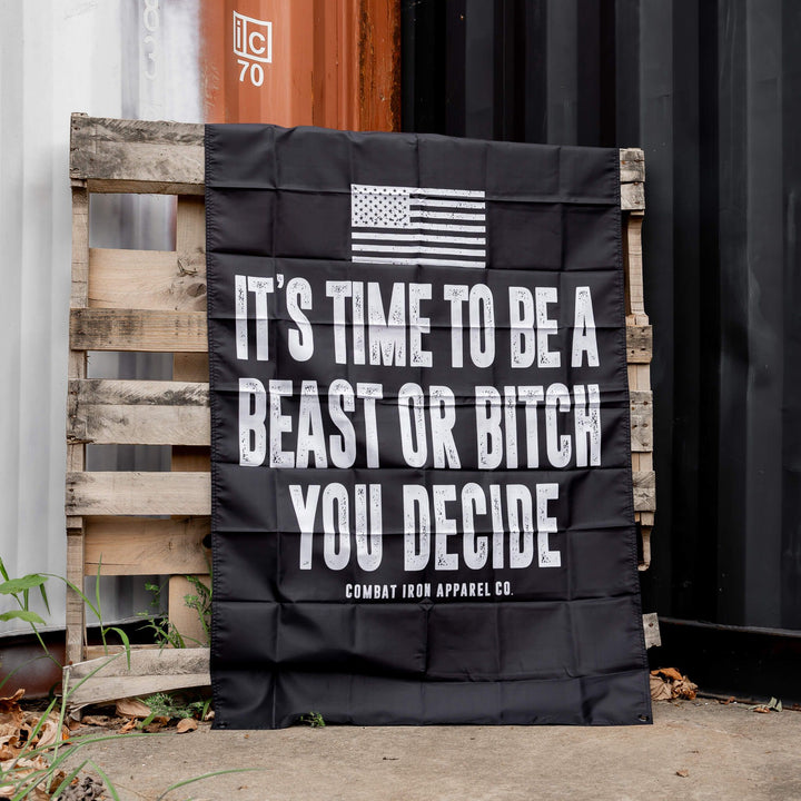 IT'S TIME TO BE A BEAST OR BITCH YOU DECIDE FLAG | BLACK - Combat Iron Apparel™