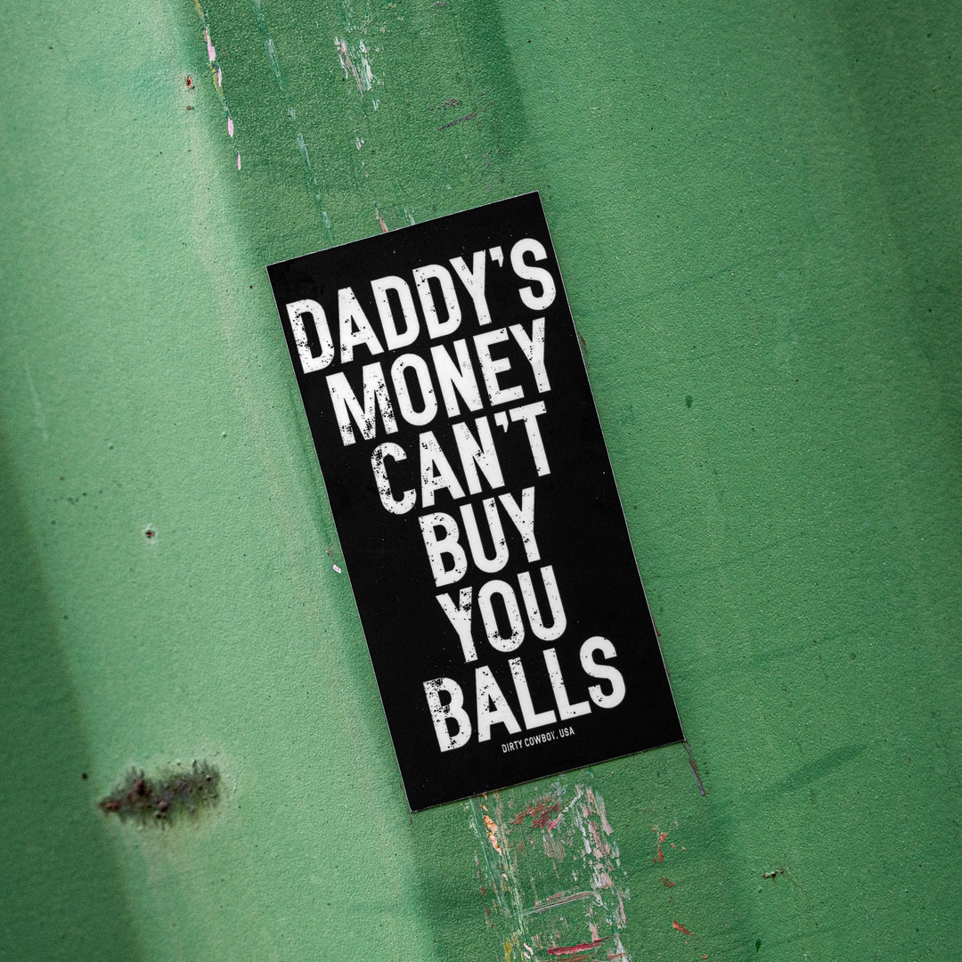 Daddy's Money Can't Buy You Balls Decal - DIRTY COWBOY MFG