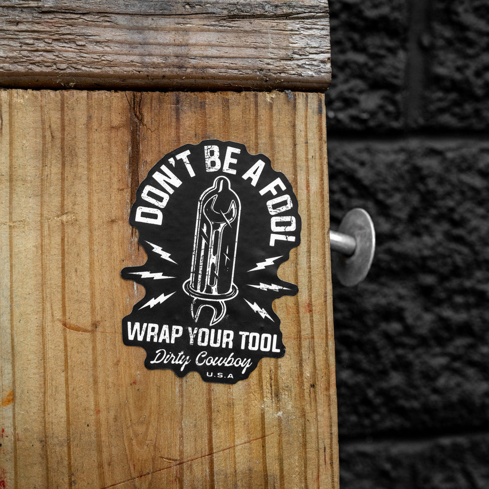 Don't Be A Fool. Wrap Your Tool. Decal Sticker - DIRTY COWBOY MFG