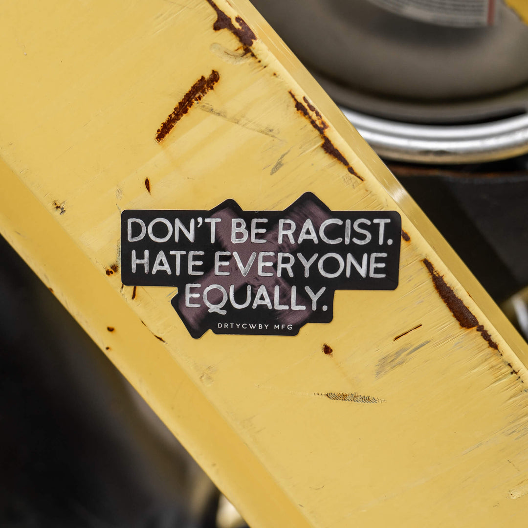 Don't Be Racist. Hate Everyone Equally. Decal Sticker - Combat Iron Apparel Co.