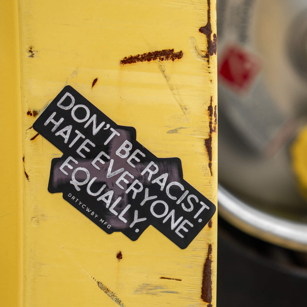 Don't Be Racist. Hate Everyone Equally. Decal Sticker - Combat Iron Apparel Co.