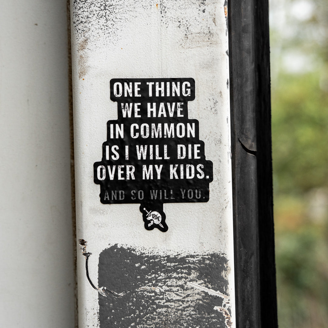 I Will Die Over My Kids And So Will You Decal