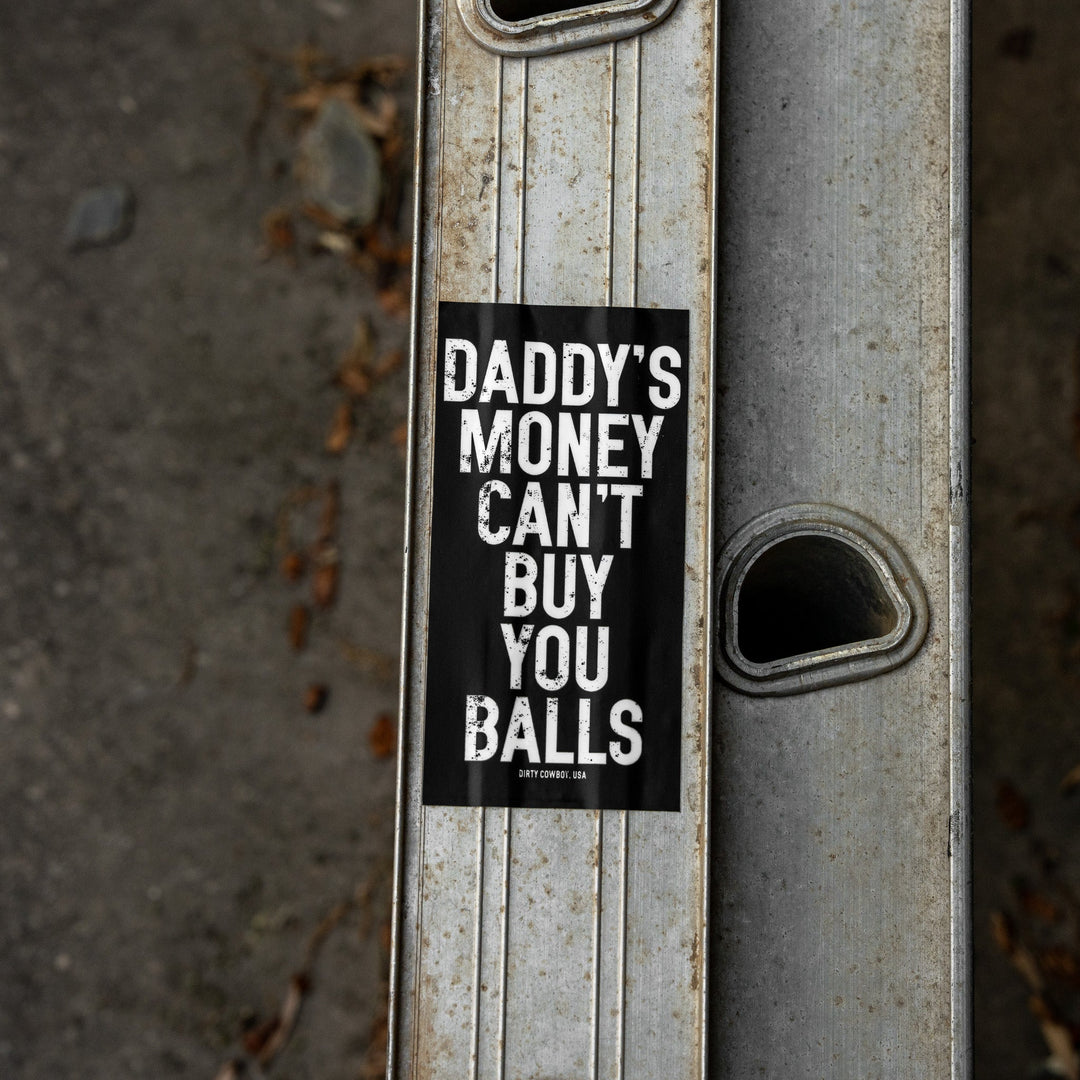 Daddy's Money Can't Buy You Balls Decal - DIRTY COWBOY MFG