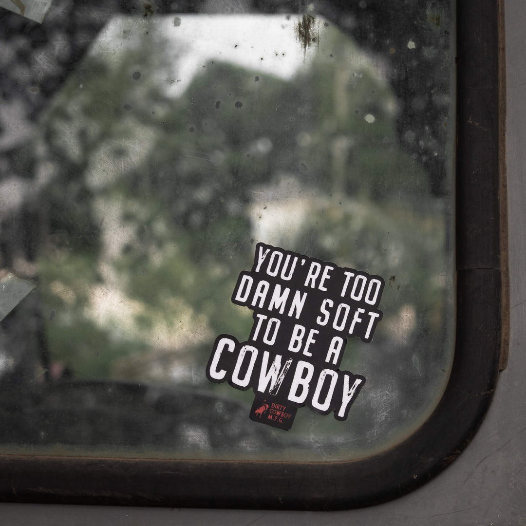 You're Too Damn Soft To Be A Cowboy Stacked Decal - DIRTY COWBOY MFG