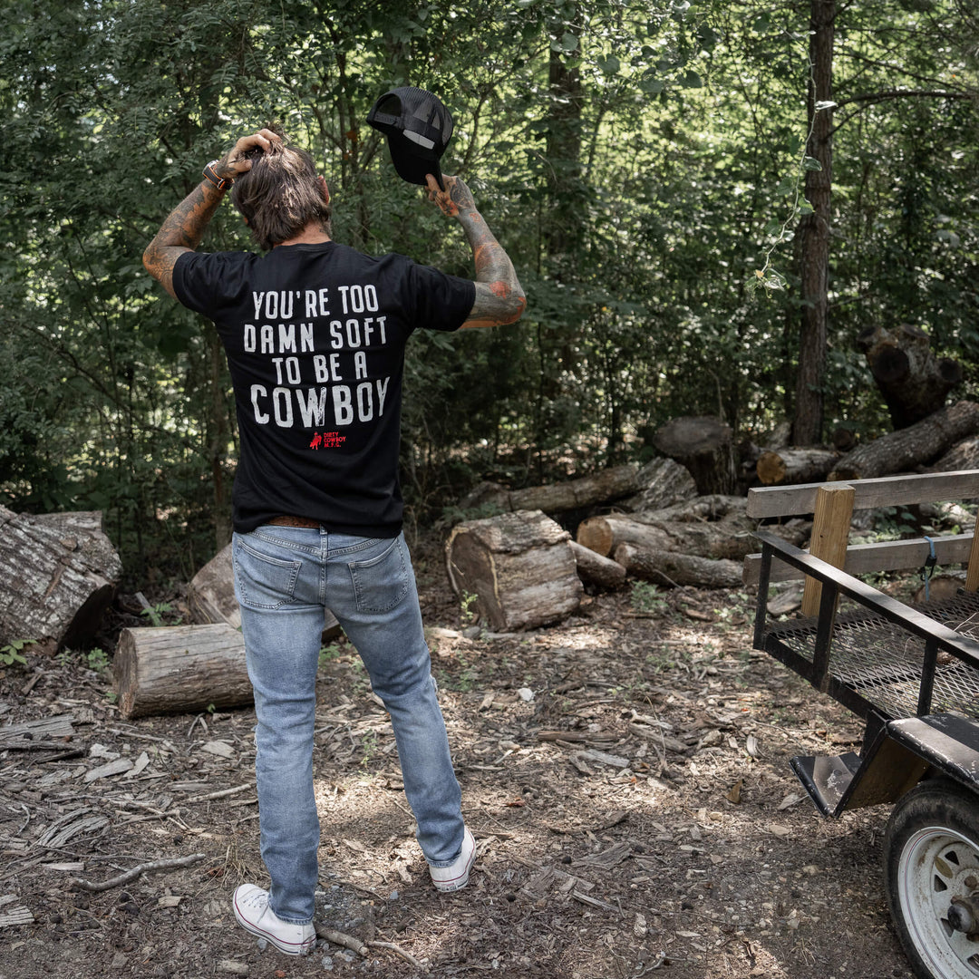 You're Too Damn Soft To Be A Cowboy Men's T-Shirt - DIRTY COWBOY MFG