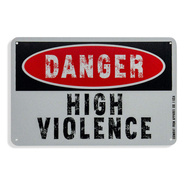 Danger High Violence Wall Mounted Metal Sign - Combat Iron Apparel Co.