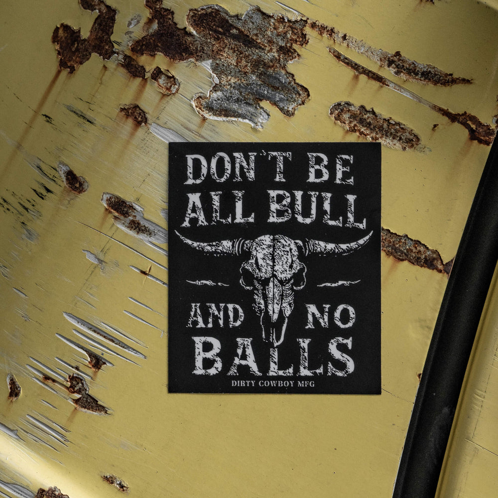 Don't Be All Bull And No Balls Decal - DIRTY COWBOY MFG