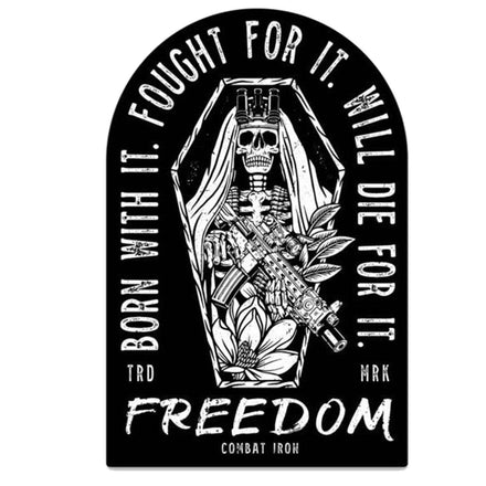 Freedom: Born With It. Fouht For It. Will Die For It. Decal Sticker - Combat Iron Apparel Co.