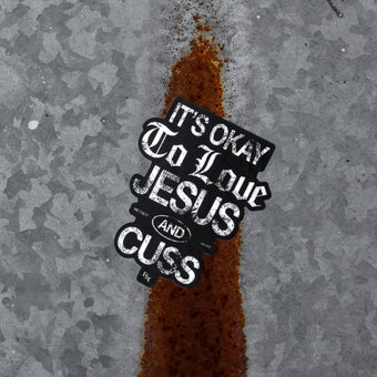 It's Okay To Love Jesus & Cuss Decal