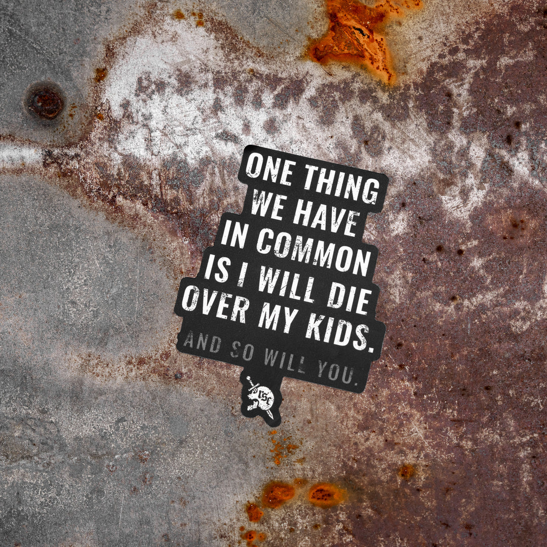 I Will Die Over My Kids And So Will You Decal