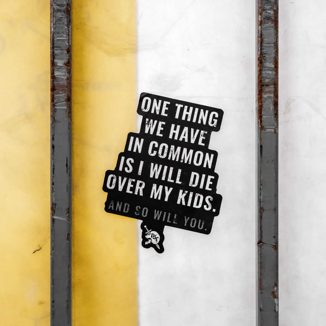 I Will Die Over My Kids And So Will You Decal