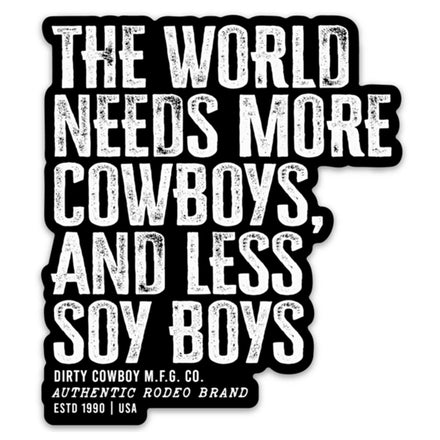 The World Needs More Cowboys and Less Soy Boys Decal - Combat Iron Apparel Co.