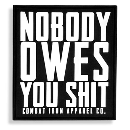 Nobody Owes You Shit PVC Velcro Patch - Combat Iron Apparel Co.