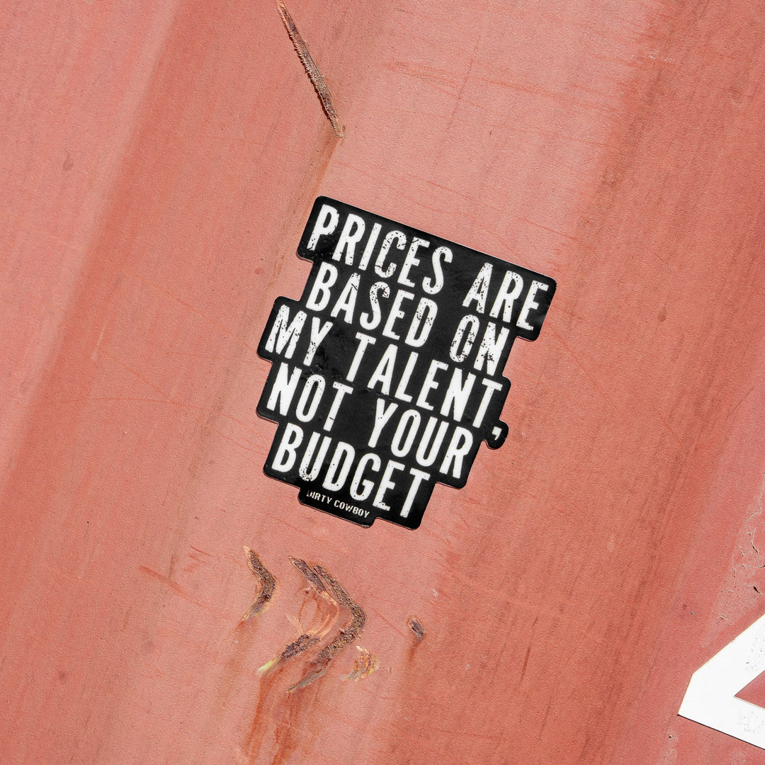 Prices Are Based On My Time Not Your Budget Decal