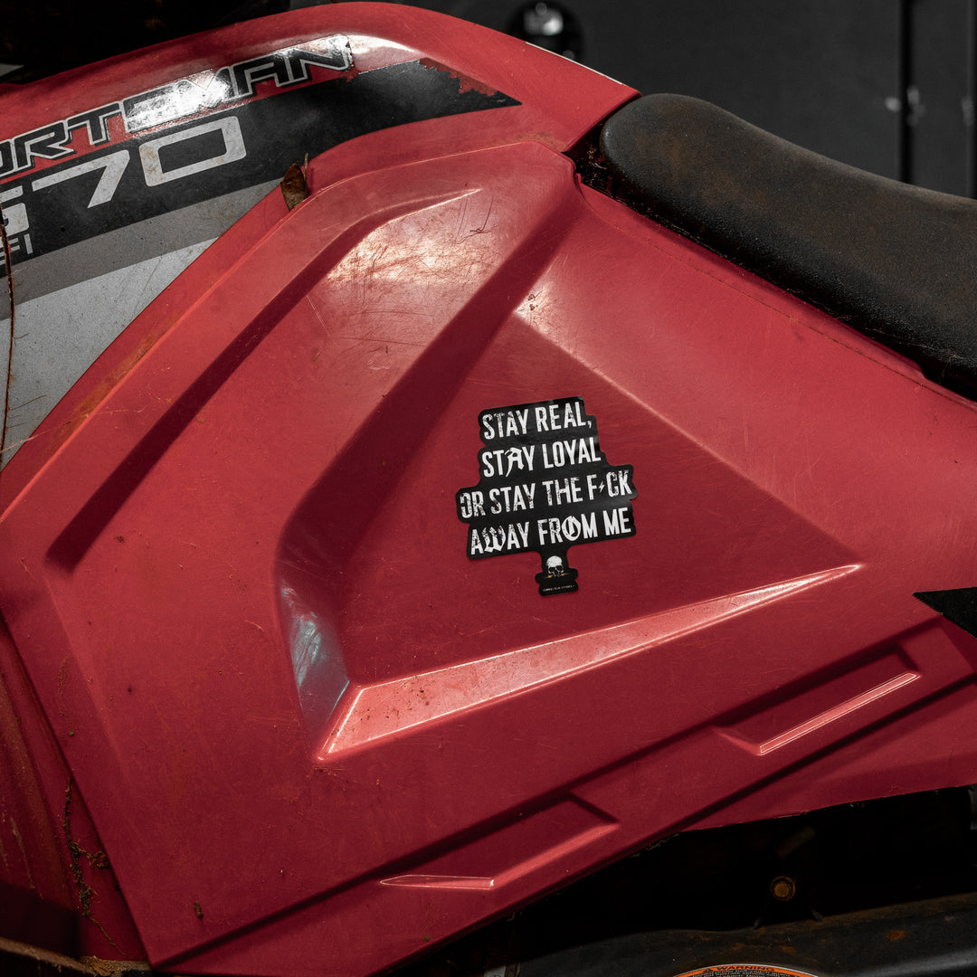 Stay Real. Stay Loyal. Or Stay The Fck Away From Me Decal