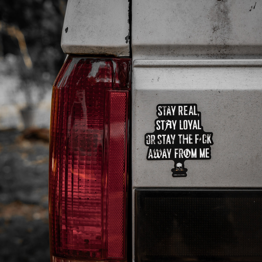 Stay Real. Stay Loyal. Or Stay The Fck Away From Me Decal