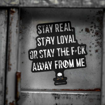 Stay Real. Stay Loyal. Or Stay The Fck Away From Me Decal
