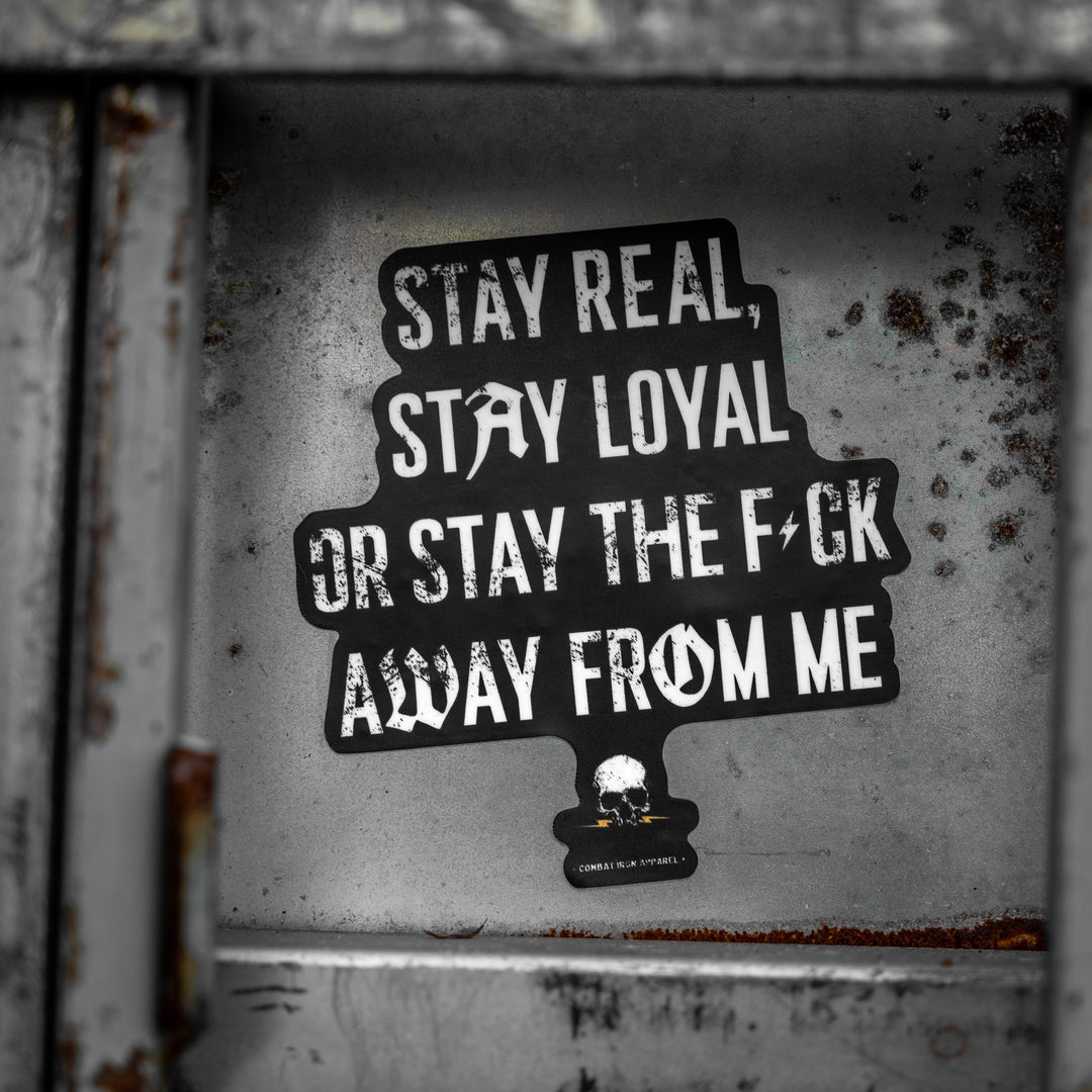 Stay Real. Stay Loyal. Or Stay The Fck Away From Me Decal