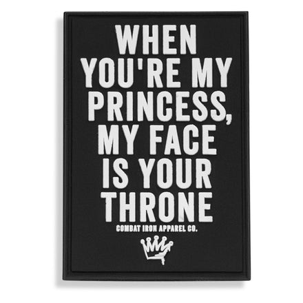 When You're My Princess, My Face Is Your Throne PVC Patch