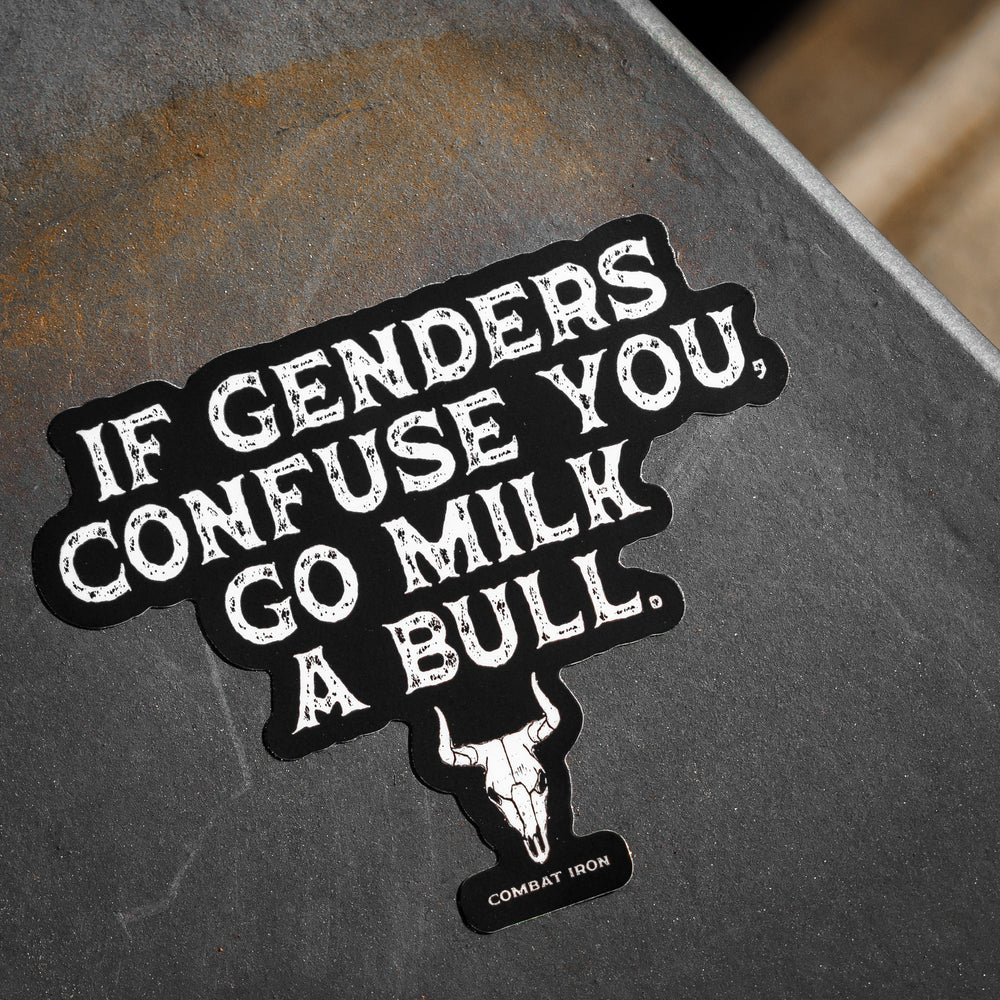 If Genders Confuse You, Go Milk a Bull. Decal Sticker - Combat Iron Apparel Co.