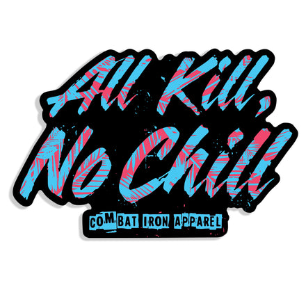 All Kill No Chill Decal