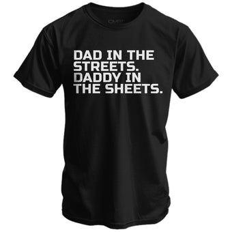 DAD IN THE STREETS. DADDY IN THE SHEETS. MEN'S T-SHIRT