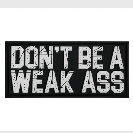 Don't Be A Weak Ass PVC Patch - Combat Iron Apparel Co.