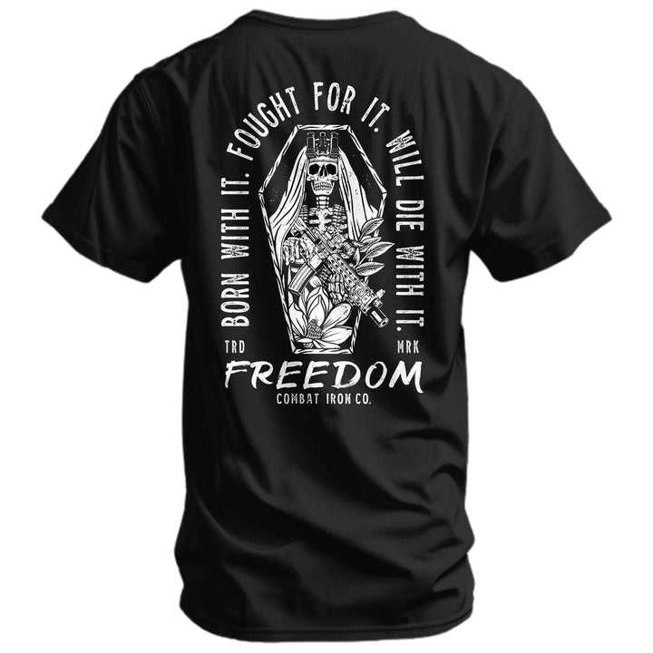 Born with it. Fought for it. Will Die for it. Freedom Men's T-Shirt