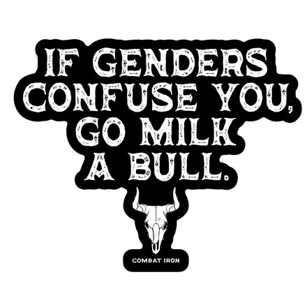 If Genders Confuse You, Go Milk a Bull. Decal Sticker - Combat Iron Apparel Co.