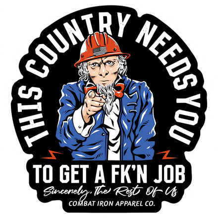 This County Needs You To Get A Fk'n Job Decal - Combat Iron Apparel Co.