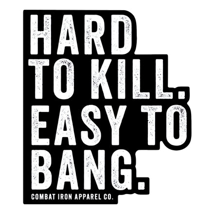 Hard To Kill. Easy To Bang. Decal - Combat Iron Apparel Co.