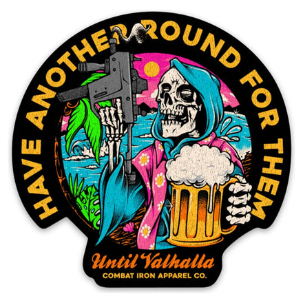 HAVE ANOTHER ROUND FOR THEM UNTIL VALHALLA DECAL - Combat Iron Apparel Co.