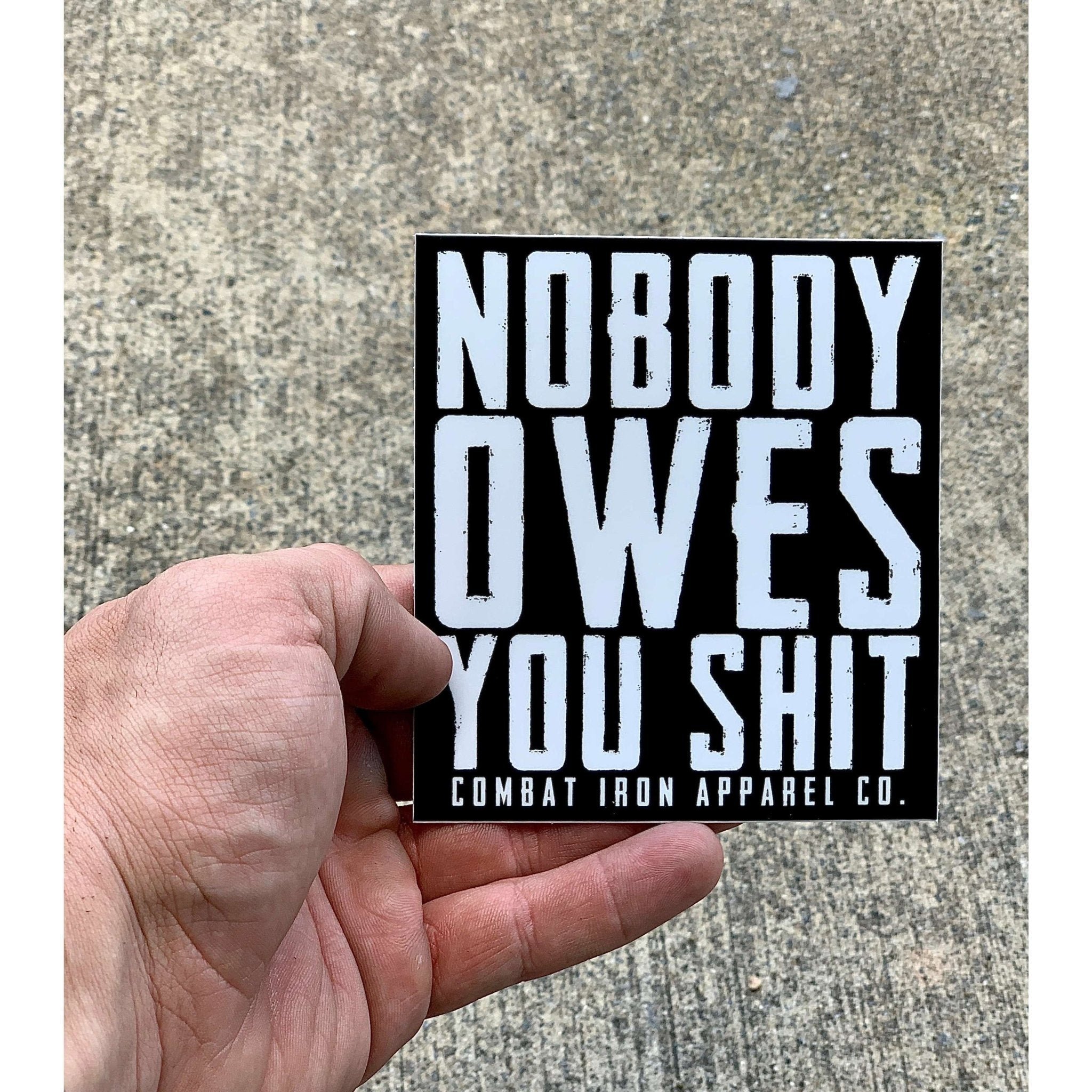 ALL WEATHER DECAL | NOBODY OWES YOU SHIT - Combat Iron Apparel™