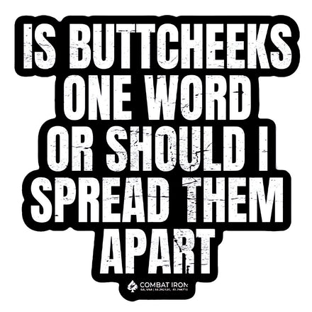 Is Buttcheeks One Word Or Should I Spread Them Apart Decal - Combat Iron Apparel Co.