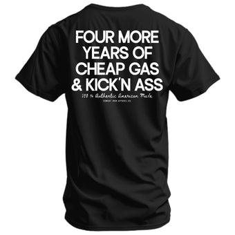 Four More Years Of Cheap Gas & Kicking Ass Men's T-Shirt