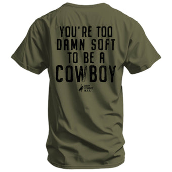 You're Too Damn Soft To Be A Cowboy Men's T-Shirt
