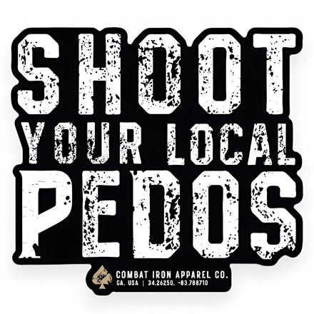 Shoot Your Local Pedos Decal Sticker - Combat Iron Apparel Co.