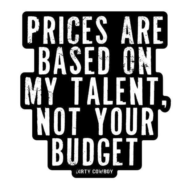 Prices Are Based On My Time Not Your Budget Decal