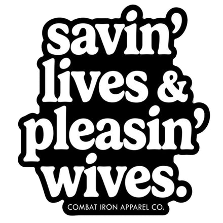 savin' lives & pleasin' wives. Decal - Combat Iron Apparel Co.