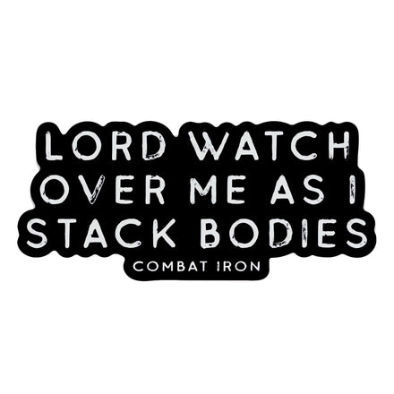 Lord Watch Over Me As I Stack Bodies Decal - Combat Iron Apparel Co.