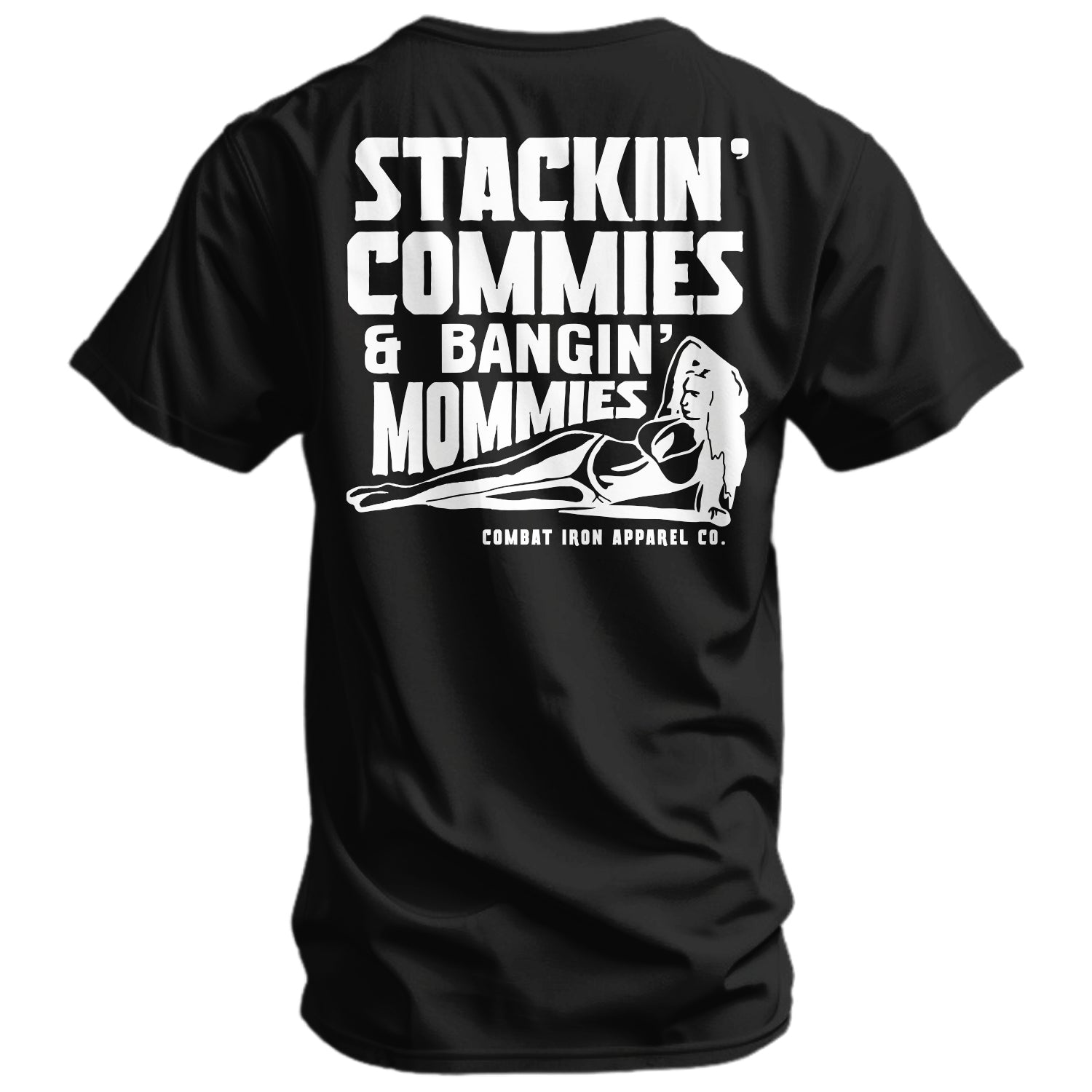 Stackin Iron Stackin' Commies and Bangin' Mommies Men's Tee | Combat Iron Apparel ...