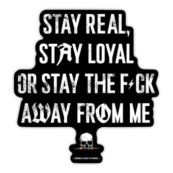Stay Real. Stay Loyal. Or Stay The Fck Away From Me Decal