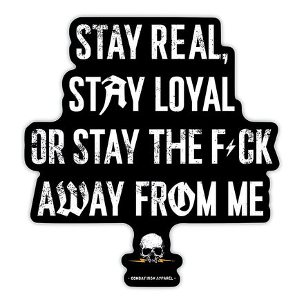 Stay Real. Stay Loyal. Or Stay The Fck Away From Me Decal