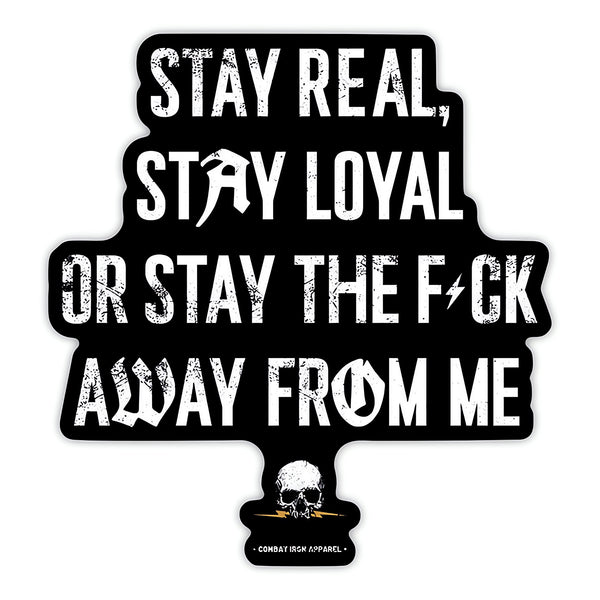 Stay Real. Stay Loyal. Or Stay The Fck Away From Me Decal