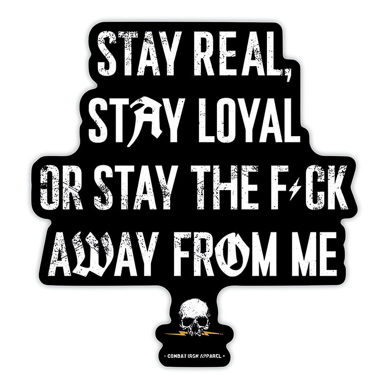 Stay Real. Stay Loyal. Or Stay The Fck Away From Me Decal