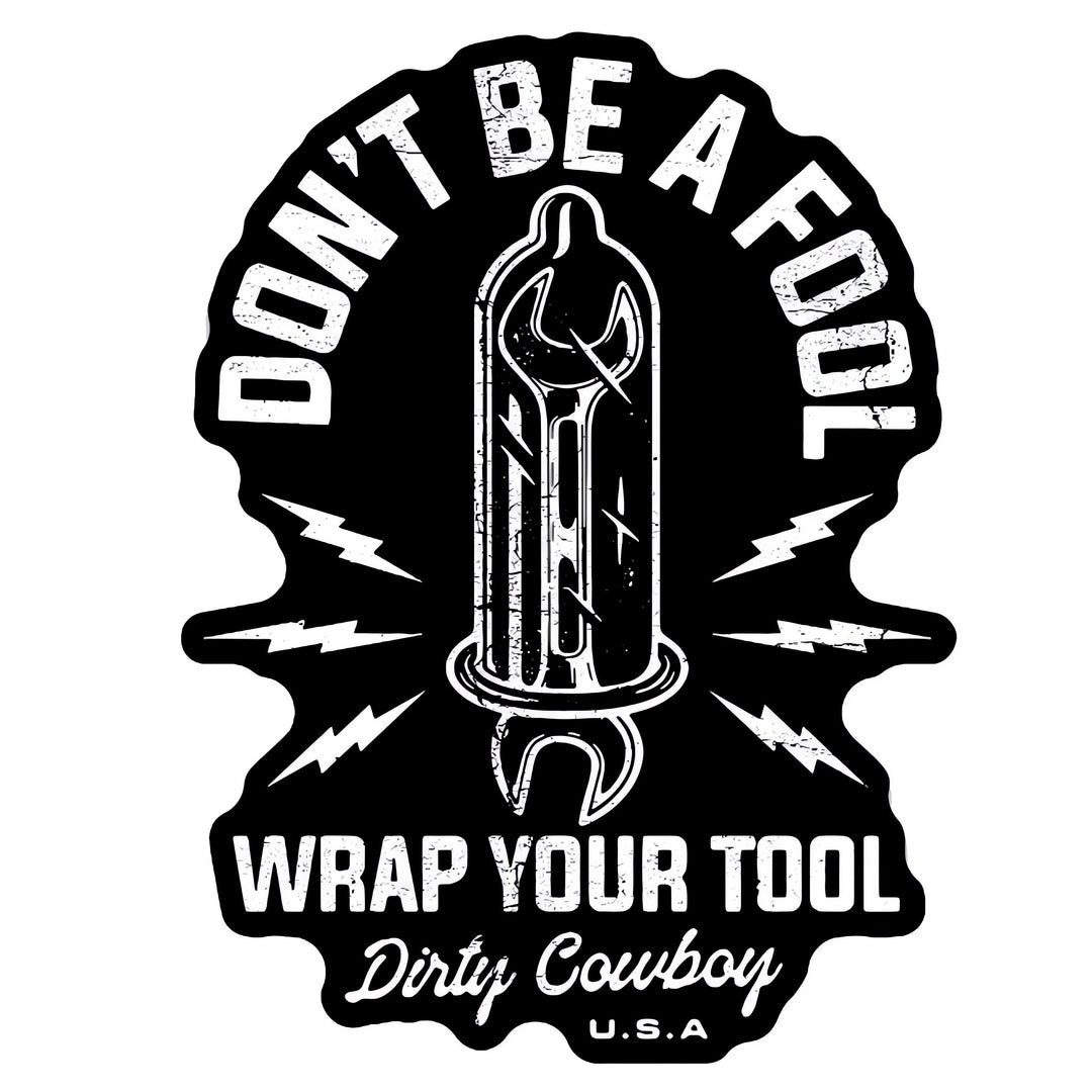 Don't Be A Fool. Wrap Your Tool. Decal Sticker - DIRTY COWBOY MFG