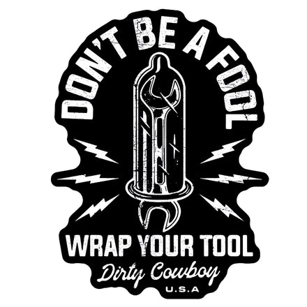 Don't Be A Fool. Wrap Your Tool. Decal Sticker - DIRTY COWBOY MFG