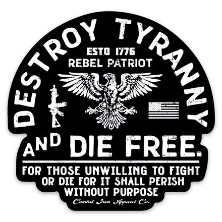 Destroy Tyranny and Die Free Decal Sticker - Combat Iron Apparel Co.