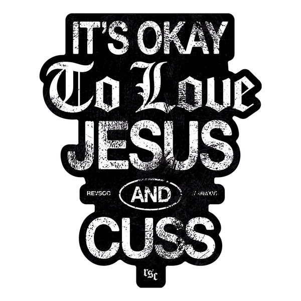 It's Okay To Love Jesus & Cuss Decal
